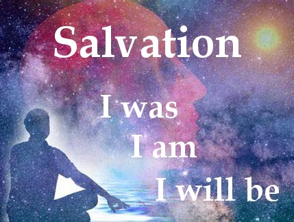 Salvation: I was, I am, I will be