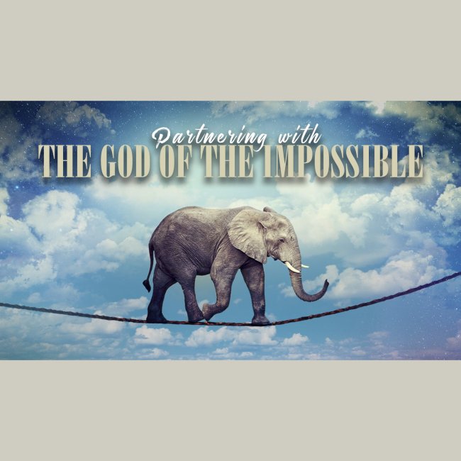 Partnering with the God of the Impossible