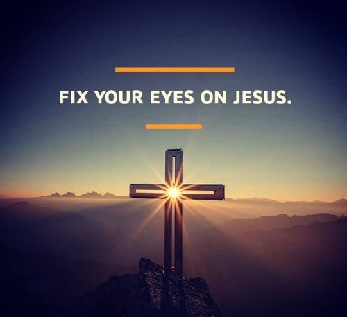 Fix Your Eyes On Jesus